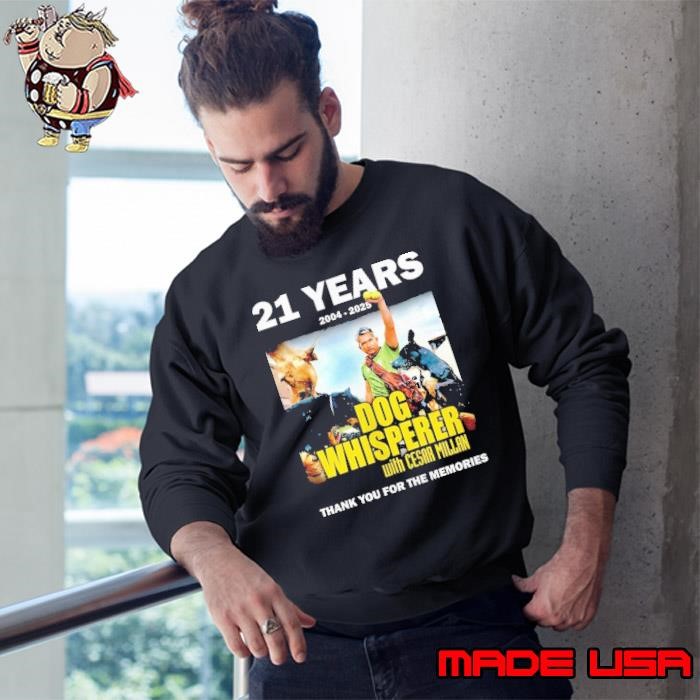21 years 2004 2025 Dog Whisperer with Cesar Millan thank you for the memories Sweatshirt