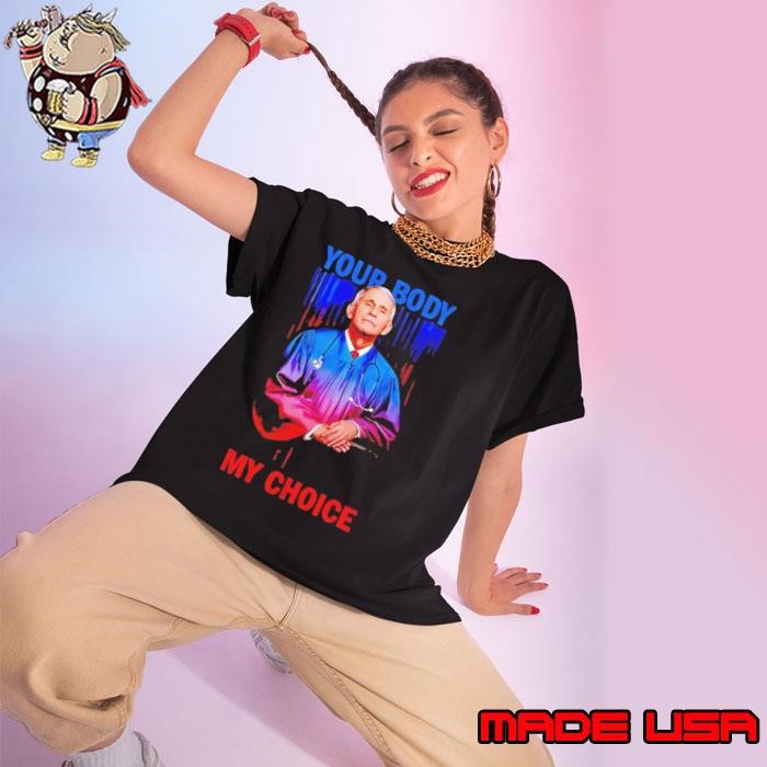 Anthony Fauci your body my choice Ladies tee