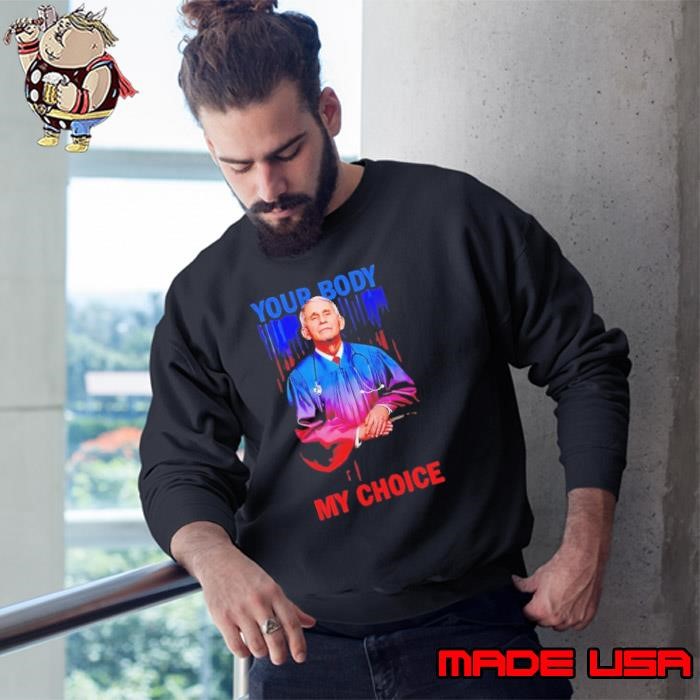 Anthony Fauci your body my choice Sweatshirt
