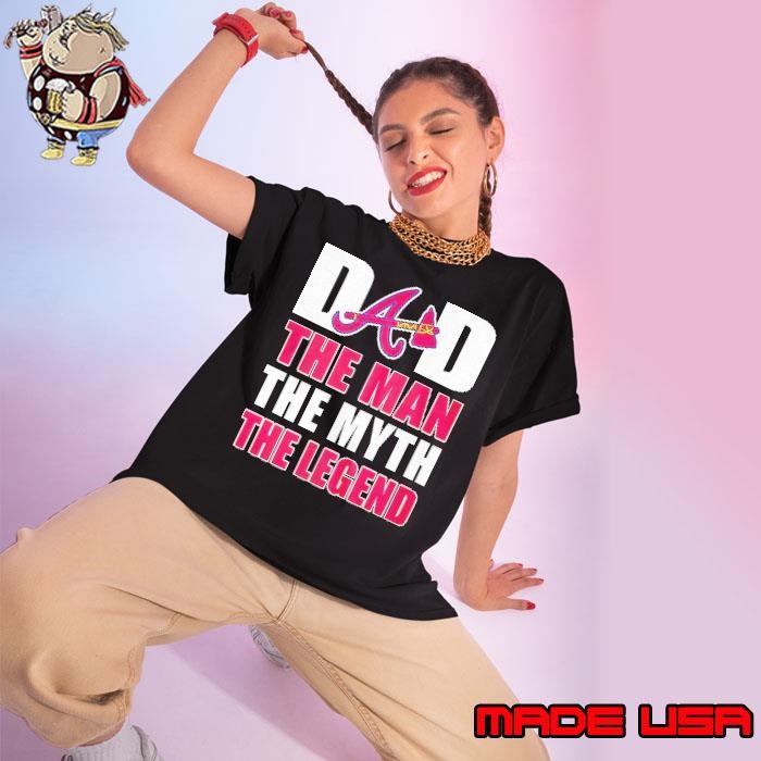 Atlanta Braves dad the man the myth the legend Ladies tee