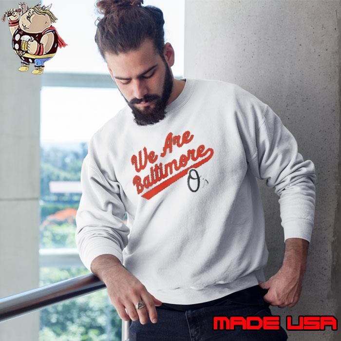 Baltimore Orioles we are Baltimore Sweatshirt