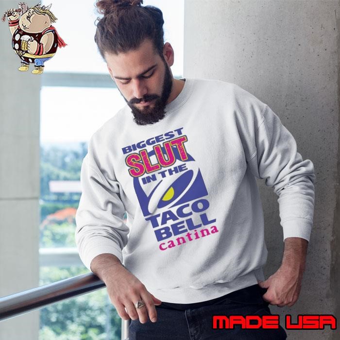 Biggest slut in the Taco Bell Cantina Sweatshirt