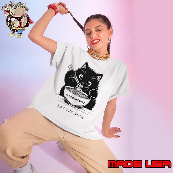 Black cat is he dead yet eat the rich Ladies tee