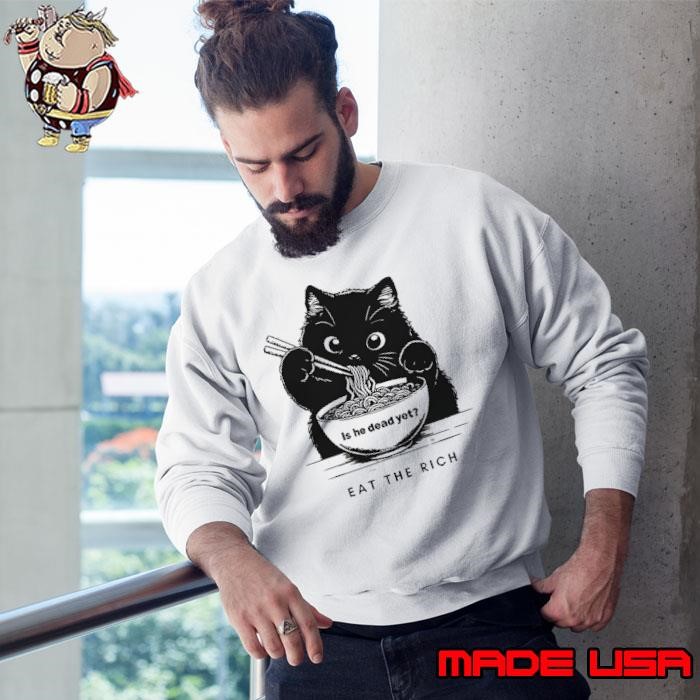 Black cat is he dead yet eat the rich Sweatshirt