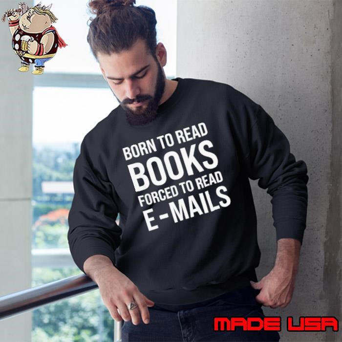Bookish Born To Read Books Forced To Read Emails Reading Sweatshirt
