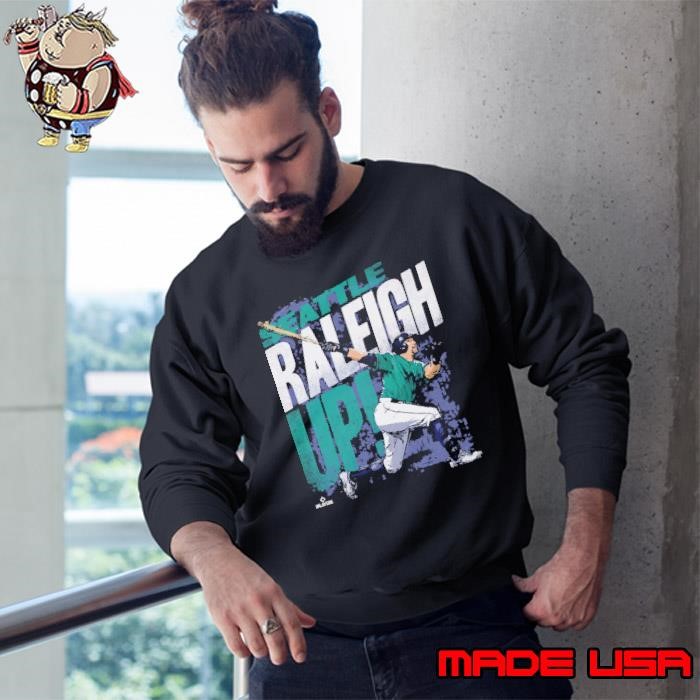 Cal Raleigh Seattle Raleigh Up American professional baseball catcher Sweatshirt