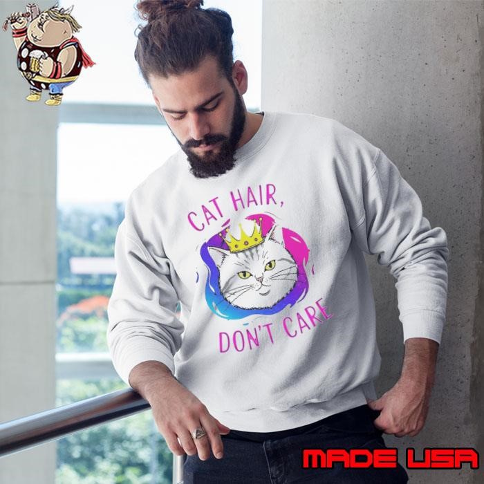Cat Hair Dont Care Sweatshirt