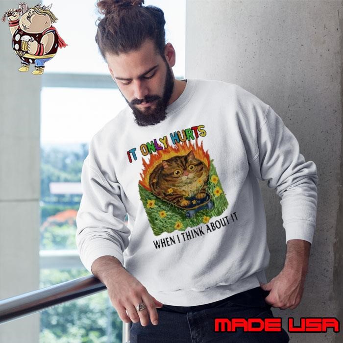 Cat it only hurts when I think about it Sweatshirt