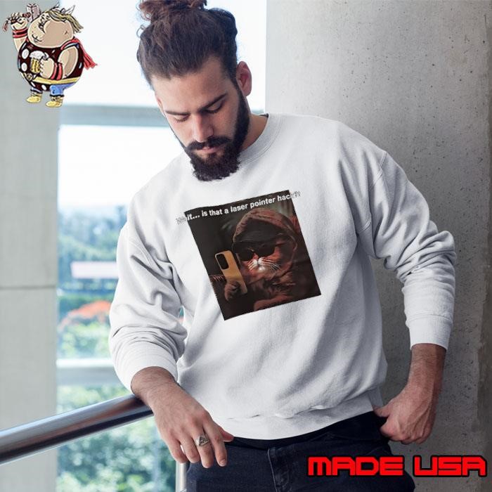 Cat wait is that a laser pointer hack Sweatshirt