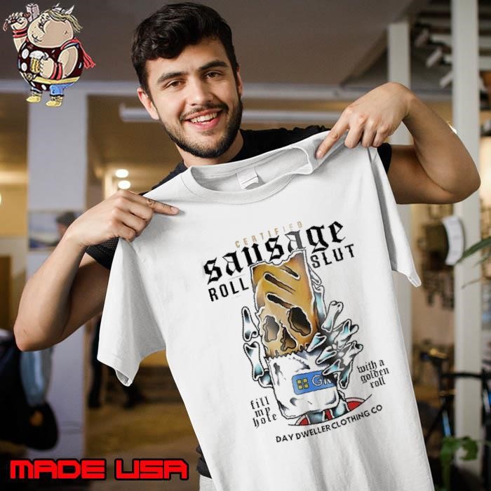 Certified sausage roll slut fill my hole with a golden roll Unisex