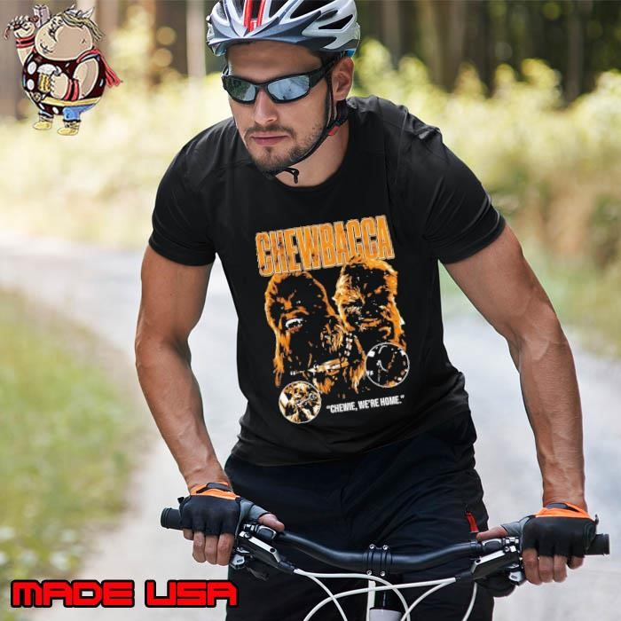 Chewbacca Chewie Star Wars we are home Unisex