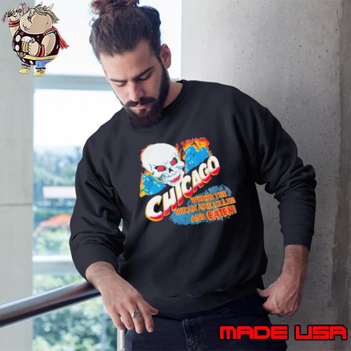 Chicago Survival Guide Where The Weak Are Killed And Eaten Skull Sweatshirt
