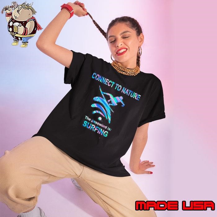 Connect To Nature The Password Is Surfing Ladies tee