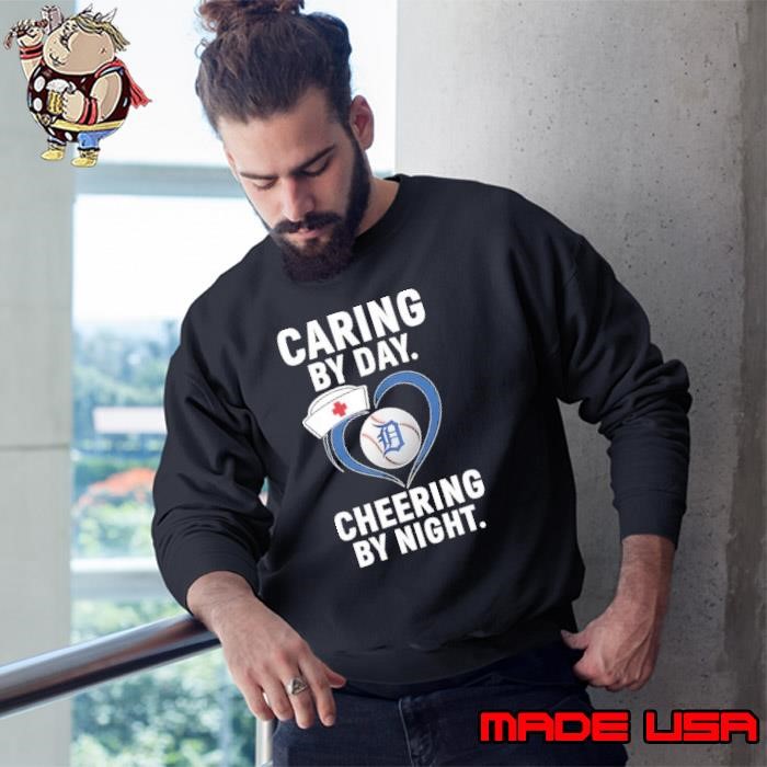 Detroit Tigers caring by day cheering by night nurse Sweatshirt