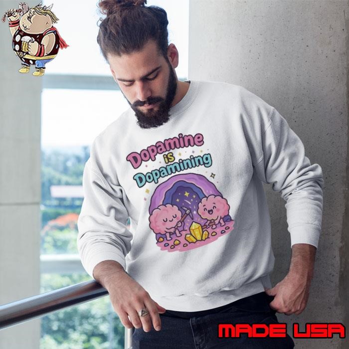 Dopamine is Dopamining Sweatshirt
