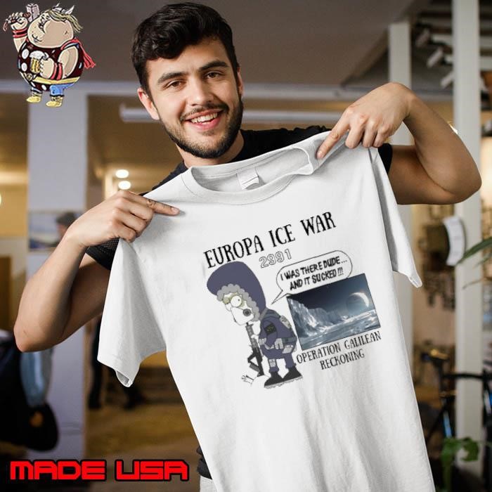 Europa Ice War Novelty 2991 Was There Dude And Sucked Unisex
