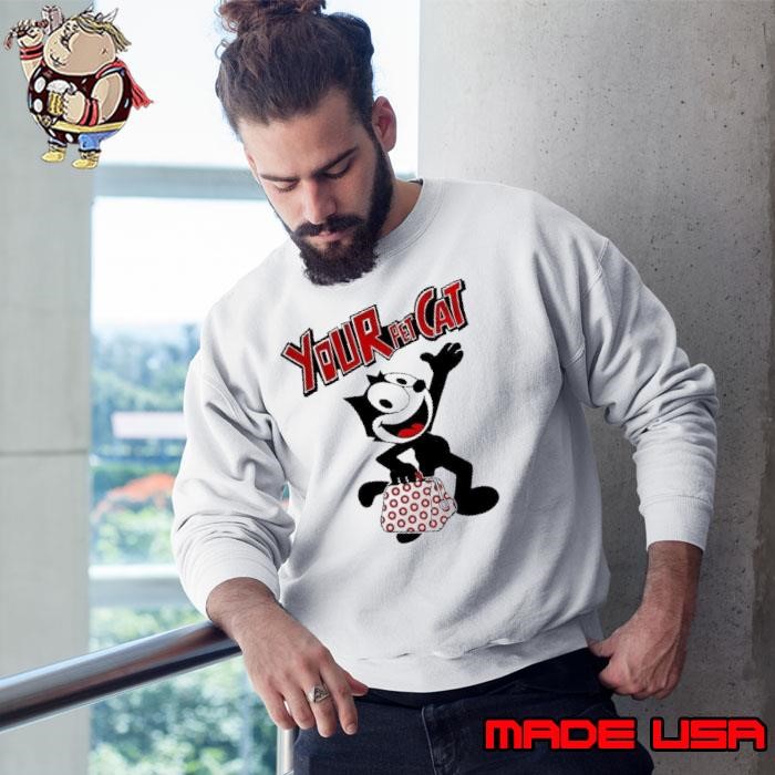 Felix the Cat your Pet Cat shirt