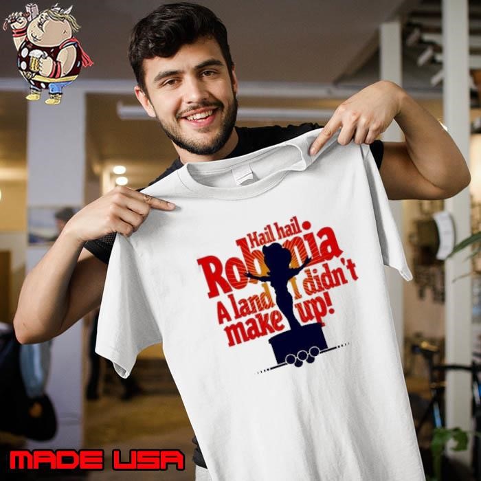 Hail Hail Robonia A Land I Didn't Make Up Unisex