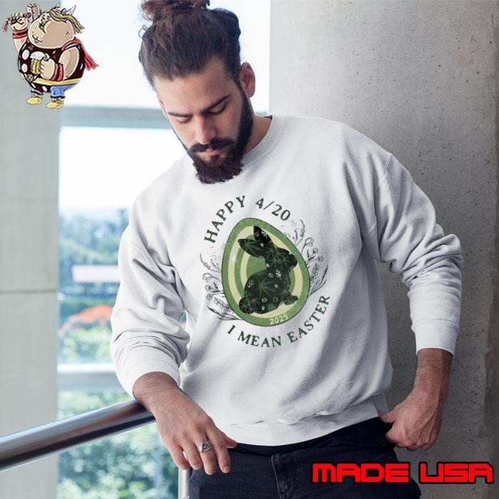 Happy 420 I Mean Easter 2025 Sweatshirt