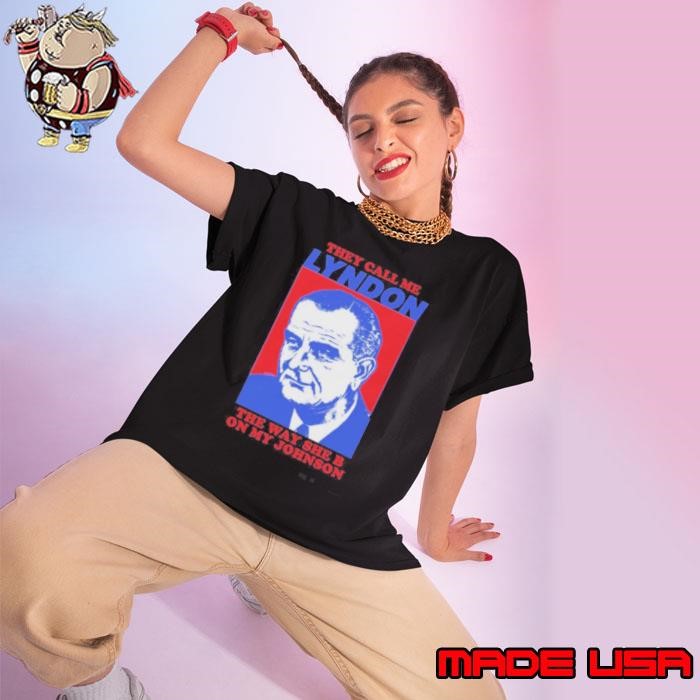 I Must Be Lyndon The Way She B On My Johnson Ladies tee