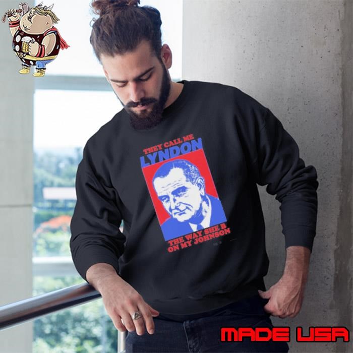 I Must Be Lyndon The Way She B On My Johnson Sweatshirt