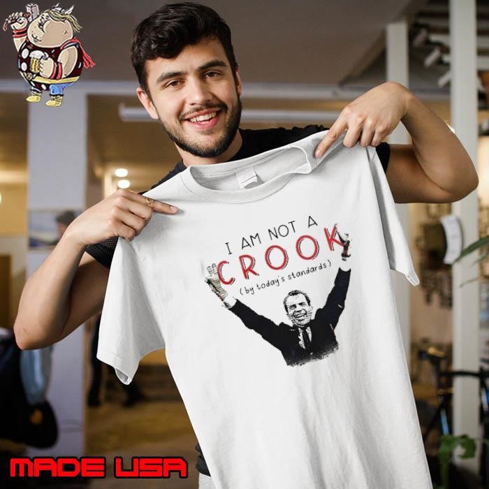 I am not a crook by today’s standards Unisex