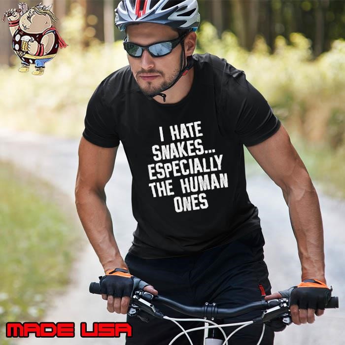 I hate snakes especially the human ones Unisex