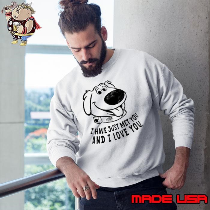 I have just met you and I love you dog Sweatshirt