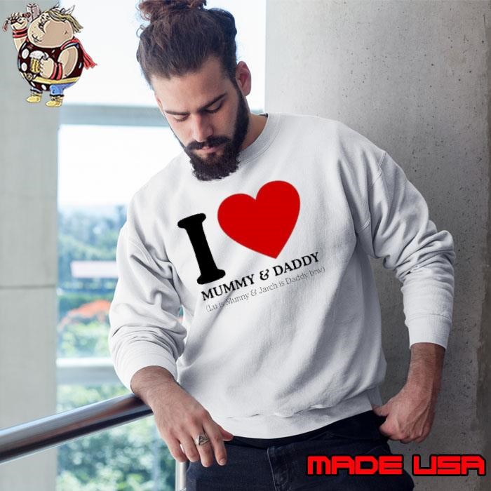 I love Mummy and Daddy lu is mummy and jarch is daddy btw Sweatshirt