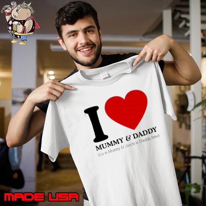 I love Mummy and Daddy lu is mummy and jarch is daddy btw Unisex