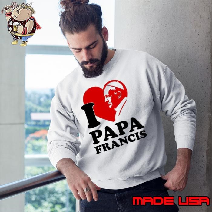 I love papa Francis Sweatshirt