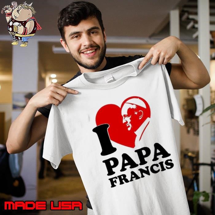 I love papa Francis Unisex