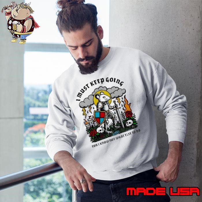 I must keep going for I know not what else to do mouse Sweatshirt