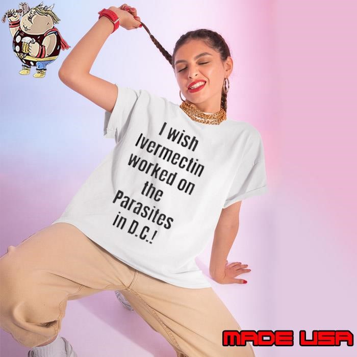 I wish Ivermectin worked on the Parasites in DC Ladies tee