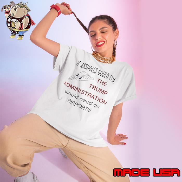 If assholes could fly the Trump administration would need an Airport Ladies tee