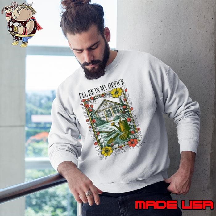I’ll be in my office flowers Sweatshirt
