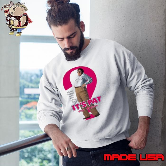 It’s Pat the Movie a Comedy That Proves Love Is A many Gendered Thing Sweatshirt