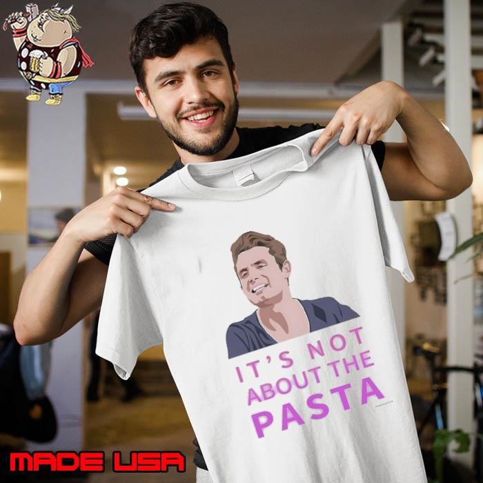 It’s not about the pasta James Kennedy Unisex