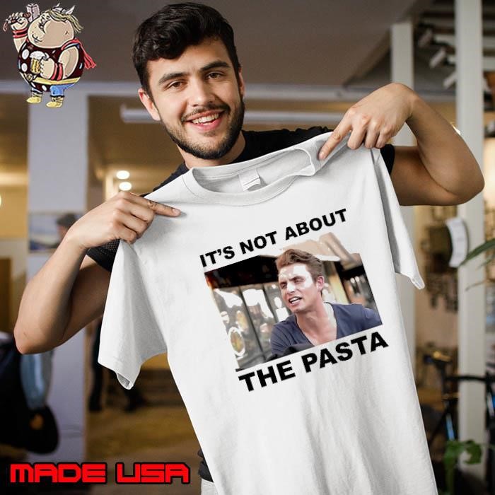James Kennedy it’s not about the pasta Unisex