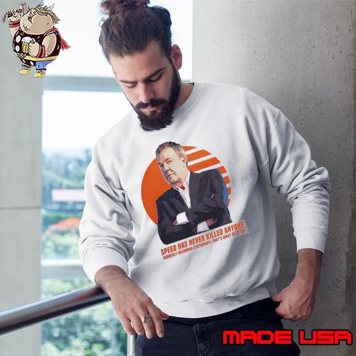 Jeremy Clarkson speed has never killed anyone suddenly becoming stationary Sweatshirt