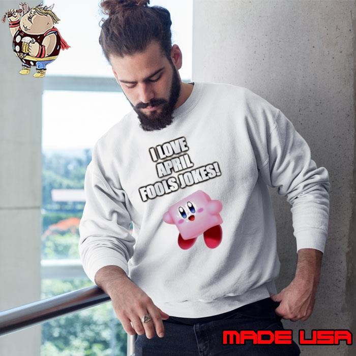 Kirby I love april fools Jokes Sweatshirt