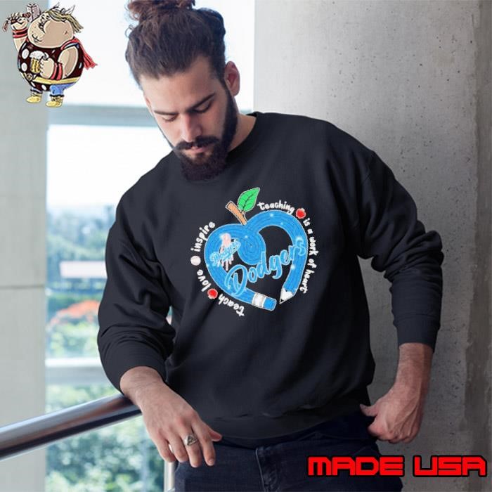 Los Angeles Dodgers Teach Love Inspire Teaching Is A Work Of Heart Apple Sweatshirt