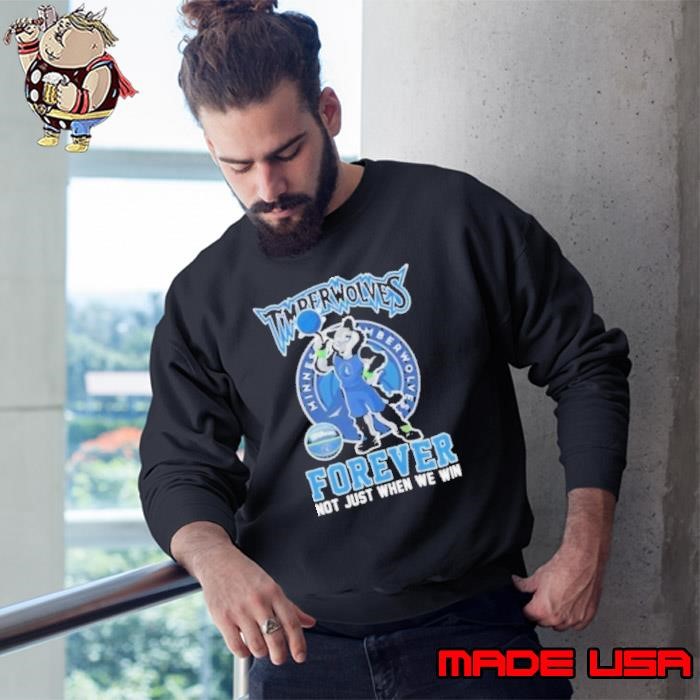 Mascot Minnesota Timberwolves forever not just when we win Sweatshirt