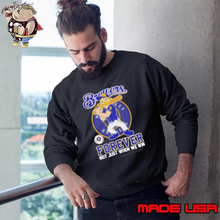 Milwaukee Brewers forever not just when we win mascot Sweatshirt