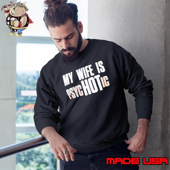 My wife is PSYC hot ic Sweatshirt