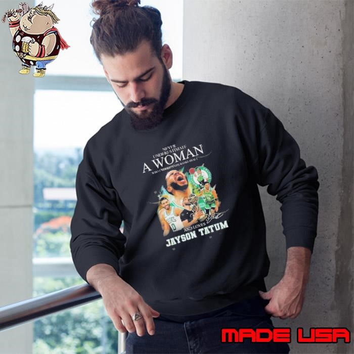 Never Underestimate A Woman Who Understands Basketball And Loves Jayson Tatum Signature 2025 Sweatshirt