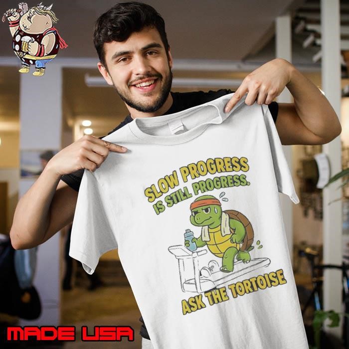 Ninja Turtle Slow Progress Is Still Progress Ask The Tortoise Unisex