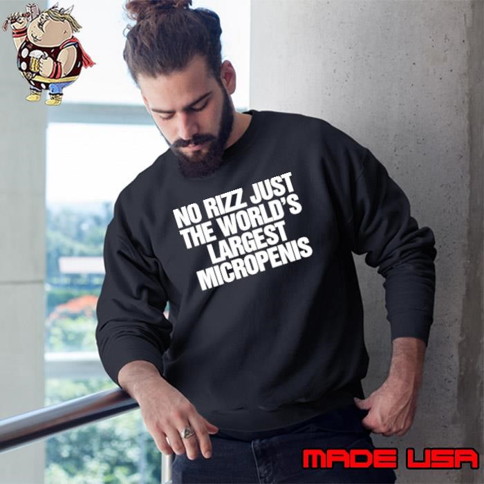 No Rizz just the world’s largest micropenis Sweatshirt
