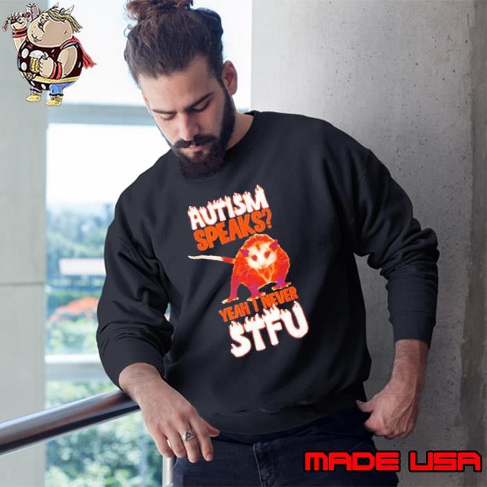 Opossum Autism speaks yeah I never STFU Sweatshirt