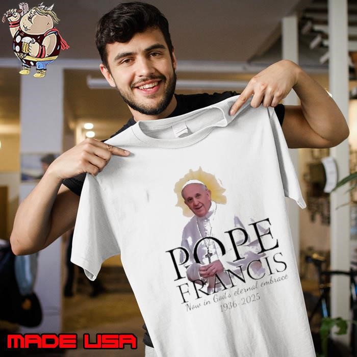 Pope Francis Memorial now in god’s eternal embrace 1936-2025 Unisex